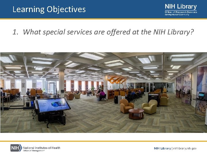 Learning Objectives 1. What special services are offered at the NIH Library? 