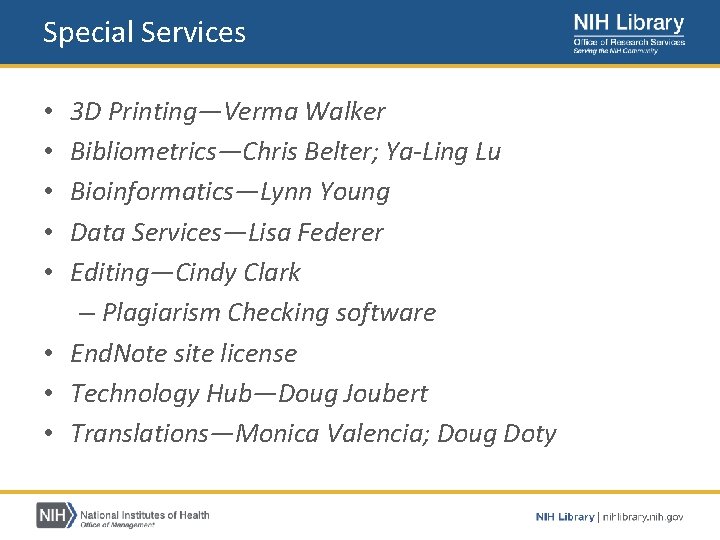 Special Services 3 D Printing—Verma Walker Bibliometrics—Chris Belter; Ya‐Ling Lu Bioinformatics—Lynn Young Data Services—Lisa