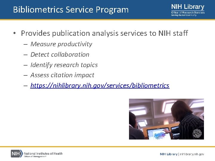 Bibliometrics Service Program • Provides publication analysis services to NIH staff – – –