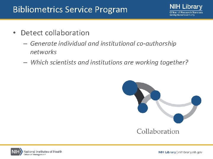 Bibliometrics Service Program • Detect collaboration – Generate individual and institutional co‐authorship networks –