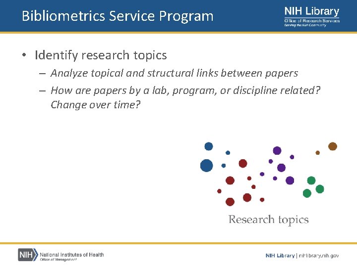 Bibliometrics Service Program • Identify research topics – Analyze topical and structural links between