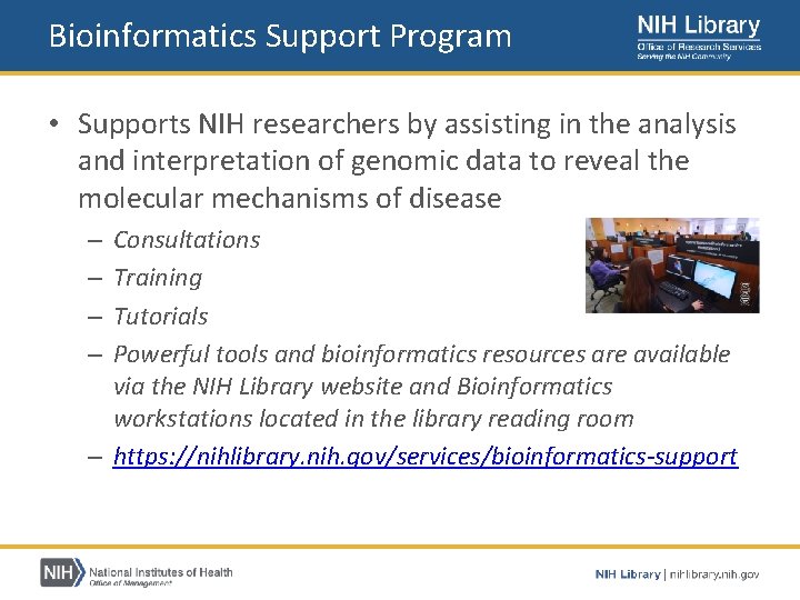 Bioinformatics Support Program • Supports NIH researchers by assisting in the analysis and interpretation