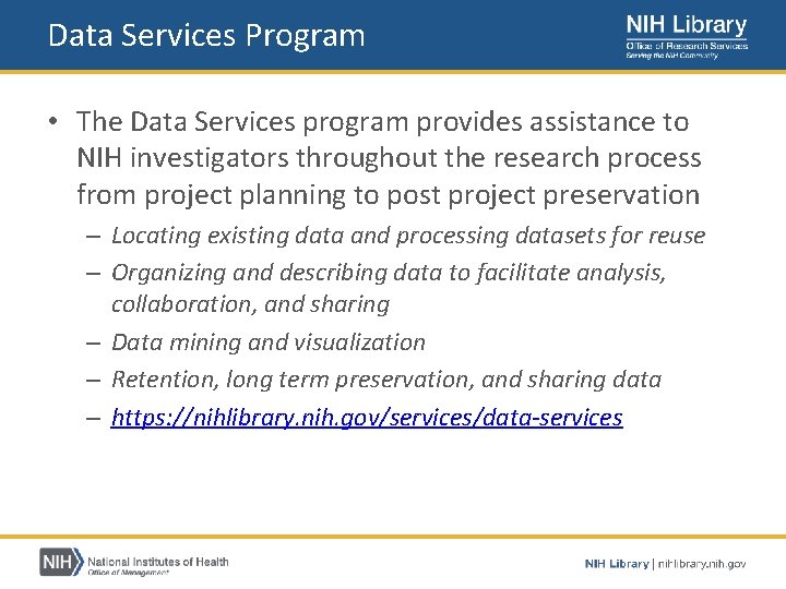 Data Services Program • The Data Services program provides assistance to NIH investigators throughout