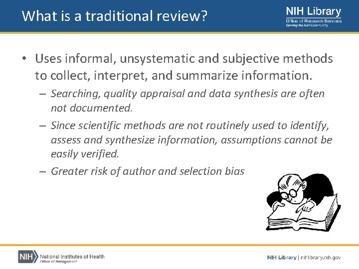 What is a traditional review? • Uses informal, unsystematic and subjective methods to collect,