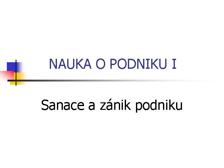 NAUKA O PODNIKU I Sanace a zánik podniku 