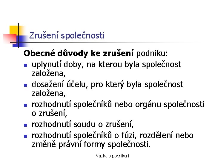 Zrušení společnosti Obecné důvody ke zrušení podniku: n uplynutí doby, na kterou byla společnost