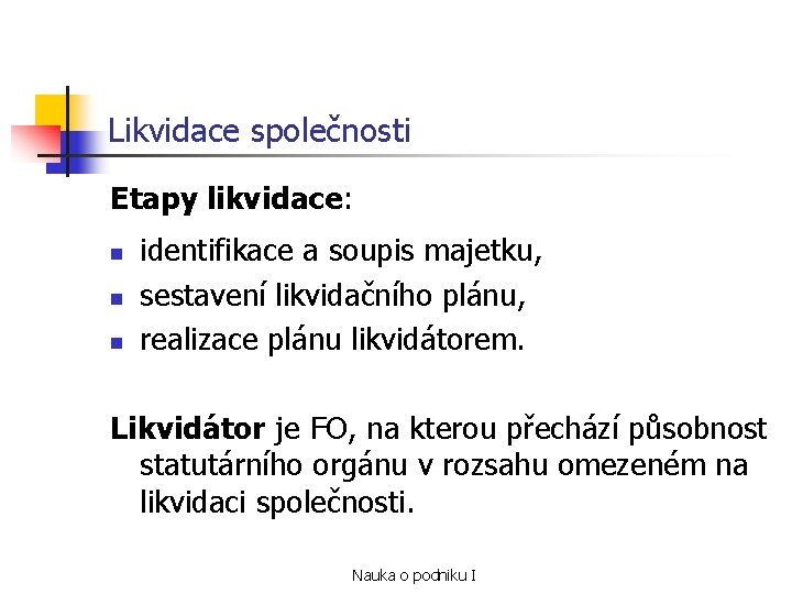 Likvidace společnosti Etapy likvidace: n n n identifikace a soupis majetku, sestavení likvidačního plánu,