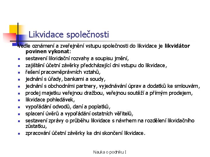 Likvidace společnosti Vedle oznámení a zveřejnění vstupu společnosti do likvidace je likvidátor povinen vykonat: