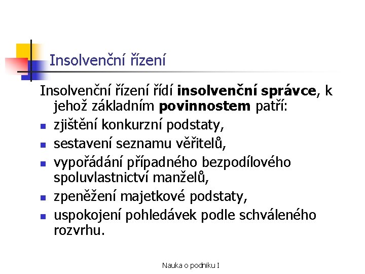 Insolvenční řízení řídí insolvenční správce, k jehož základním povinnostem patří: n zjištění konkurzní podstaty,