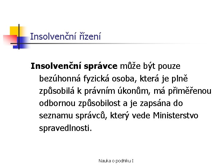 Insolvenční řízení Insolvenční správce může být pouze bezúhonná fyzická osoba, která je plně způsobilá