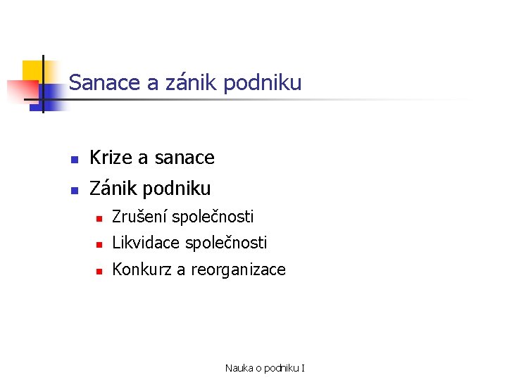 Sanace a zánik podniku n Krize a sanace n Zánik podniku n Zrušení společnosti