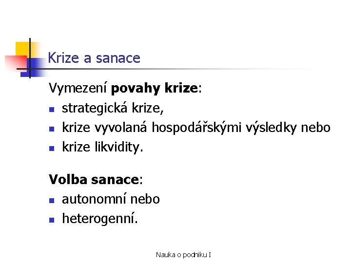 Krize a sanace Vymezení povahy krize: n strategická krize, n krize vyvolaná hospodářskými výsledky