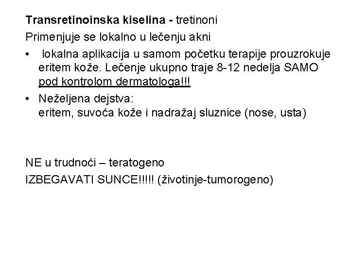 Transretinoinska kiselina - tretinoni Primenjuje se lokalno u lečenju akni • lokalna aplikacija u