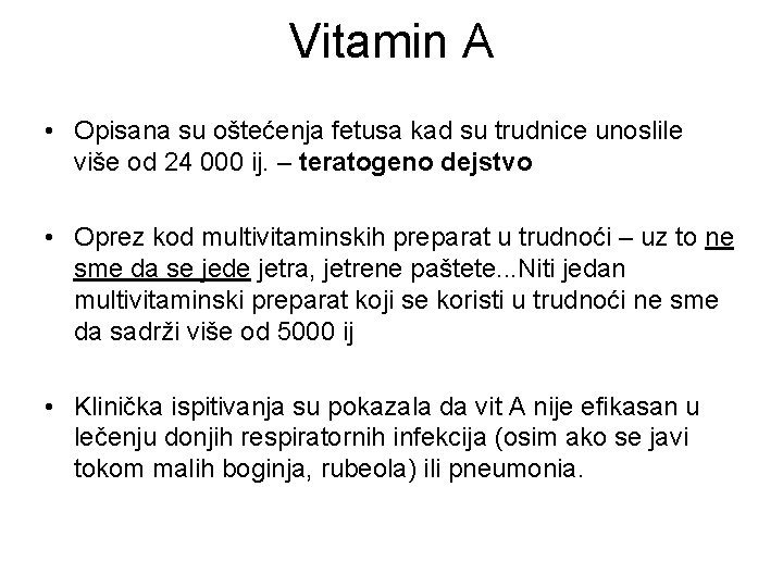 Vitamin A • Opisana su oštećenja fetusa kad su trudnice unoslile više od 24