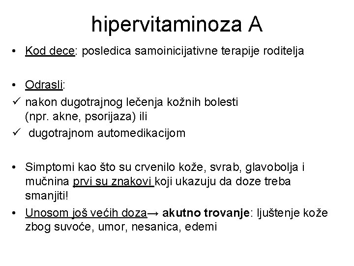 hipervitaminoza A • Kod dece: posledica samoinicijativne terapije roditelja • Odrasli: ü nakon dugotrajnog