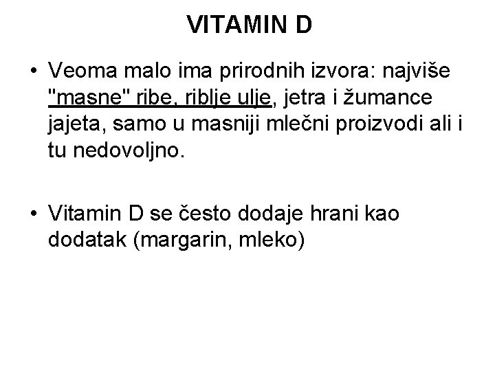 VITAMIN D • Veoma malo ima prirodnih izvora: najviše "masne" ribe, riblje ulje, jetra