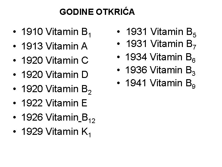 GODINE OTKRIĆA • • 1910 Vitamin B 1 1913 Vitamin A 1920 Vitamin C