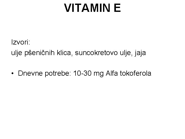 VITAMIN E Izvori: ulje pšeničnih klica, suncokretovo ulje, jaja • Dnevne potrebe: 10 -30