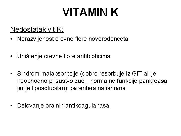 VITAMIN K Nedostatak vit K: • Nerazvijenost crevne flore novorođenčeta • Uništenje crevne flore