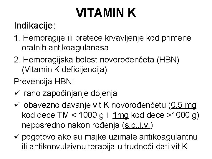 VITAMIN K Indikacije: 1. Hemoragije ili preteće krvavljenje kod primene oralnih antikoagulanasa 2. Hemoragijska