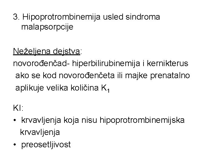 3. Hipoprotrombinemija usled sindroma malapsorpcije Neželjena dejstva: novorođenčad- hiperbilirubinemija i kernikterus ako se kod