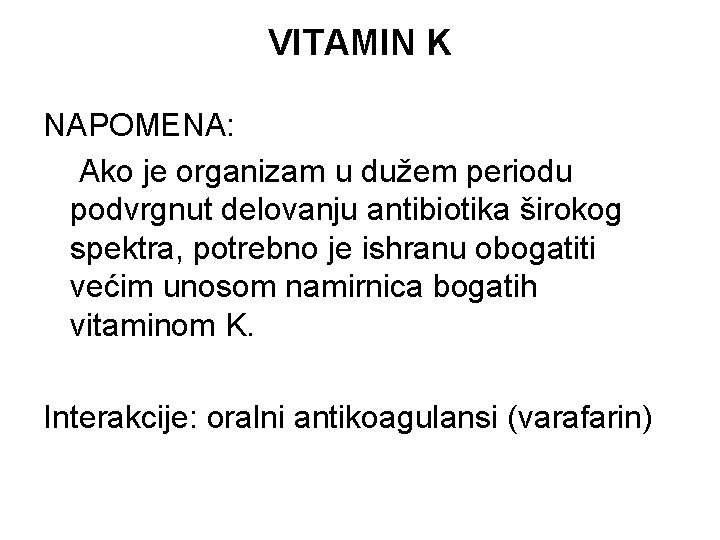 VITAMIN K NAPOMENA: Ako je organizam u dužem periodu podvrgnut delovanju antibiotika širokog spektra,