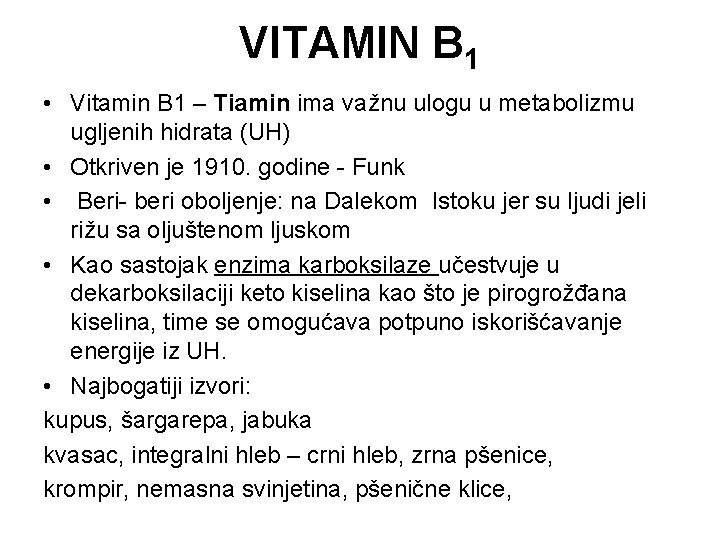 VITAMIN B 1 • Vitamin B 1 – Tiamin ima važnu ulogu u metabolizmu