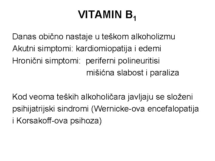 VITAMIN B 1 Danas obično nastaje u teškom alkoholizmu Akutni simptomi: kardiomiopatija i edemi