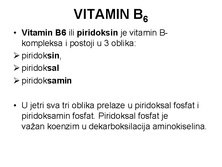 VITAMIN B 6 • Vitamin B 6 ili piridoksin je vitamin Bkompleksa i postoji