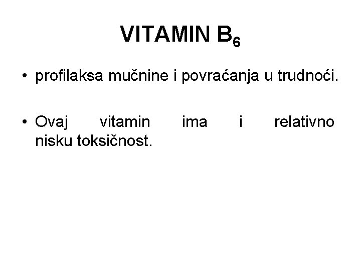 VITAMIN B 6 • profilaksa mučnine i povraćanja u trudnoći. • Ovaj vitamin nisku