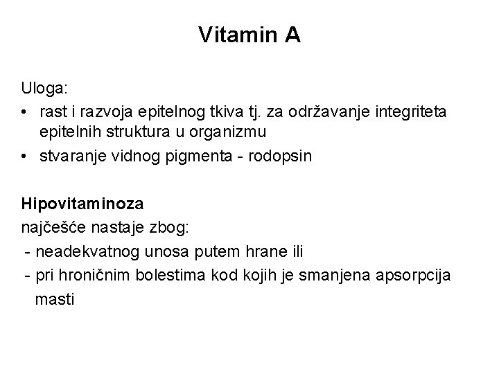Vitamin A Uloga: • rast i razvoja epitelnog tkiva tj. za održavanje integriteta epitelnih
