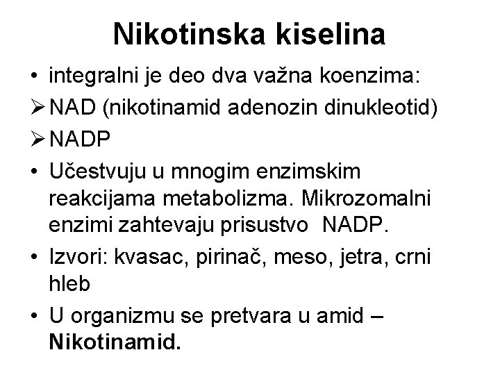 Nikotinska kiselina • integralni je deo dva važna koenzima: Ø NAD (nikotinamid adenozin dinukleotid)