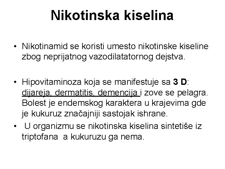 Nikotinska kiselina • Nikotinamid se koristi umesto nikotinske kiseline zbog neprijatnog vazodilatatornog dejstva. •