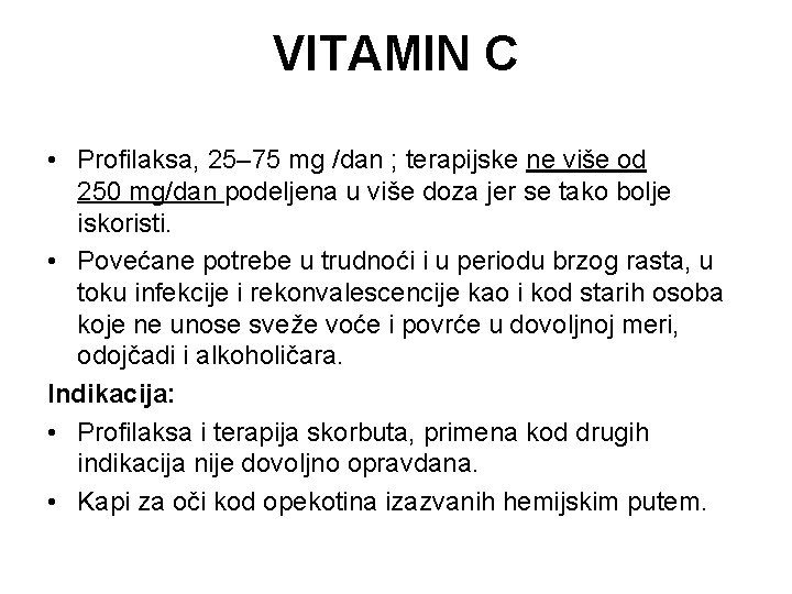 VITAMIN C • Profilaksa, 25– 75 mg /dan ; terapijske ne više od 250