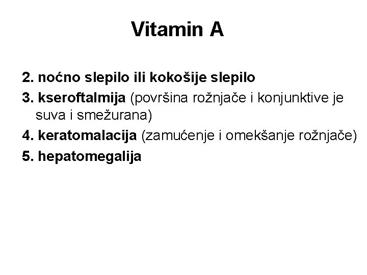 Vitamin A 2. noćno slepilo ili kokošije slepilo 3. kseroftalmija (površina rožnjače i konjunktive