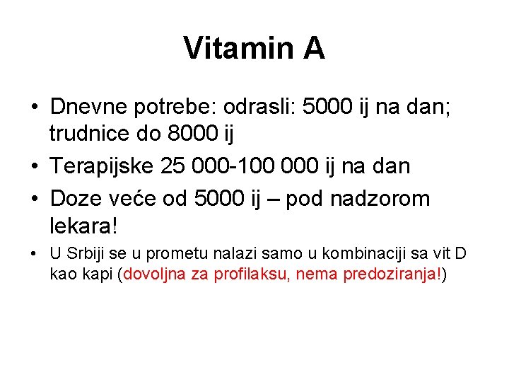 Vitamin A • Dnevne potrebe: odrasli: 5000 ij na dan; trudnice do 8000 ij