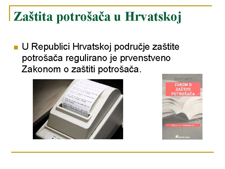 Zaštita potrošača u Hrvatskoj n U Republici Hrvatskoj područje zaštite potrošača regulirano je prvenstveno