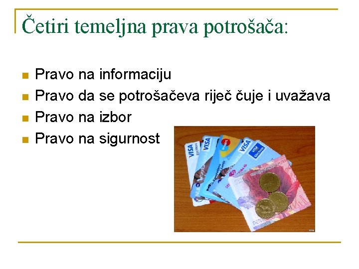 Četiri temeljna prava potrošača: n n Pravo na informaciju Pravo da se potrošačeva riječ