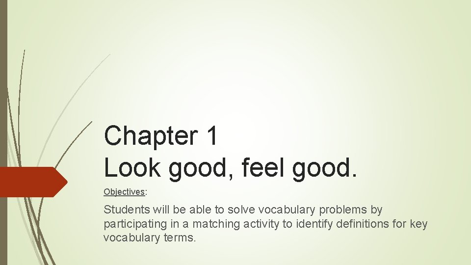 Chapter 1 Look good, feel good. Objectives: Students will be able to solve vocabulary