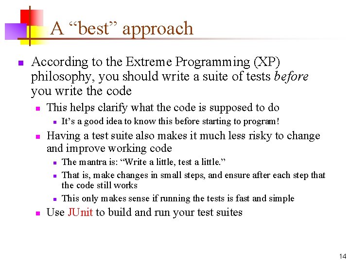 A “best” approach n According to the Extreme Programming (XP) philosophy, you should write
