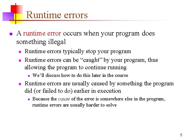 Runtime errors n A runtime error occurs when your program does something illegal n