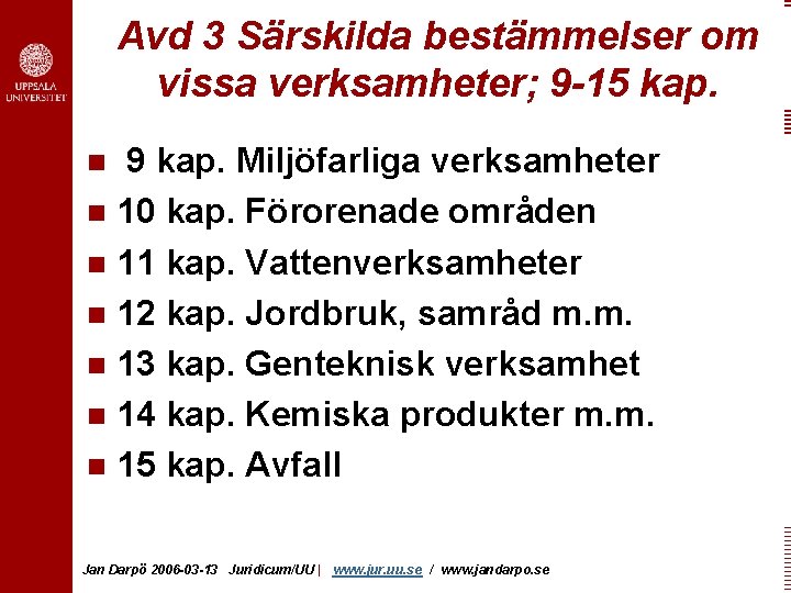 Avd 3 Särskilda bestämmelser om vissa verksamheter; 9 -15 kap. 9 kap. Miljöfarliga verksamheter