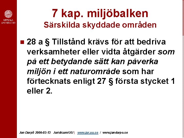 7 kap. miljöbalken Särskilda skyddade områden n 28 a § Tillstånd krävs för att