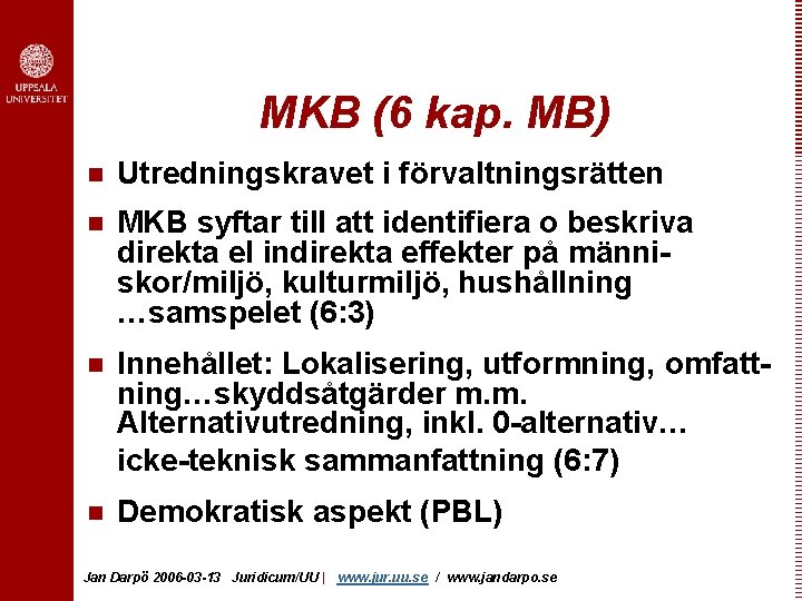 MKB (6 kap. MB) n Utredningskravet i förvaltningsrätten n MKB syftar till att identifiera