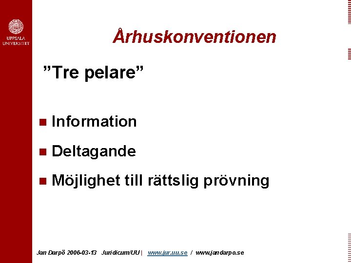 Århuskonventionen ”Tre pelare” n Information n Deltagande n Möjlighet till rättslig prövning Jan Darpö