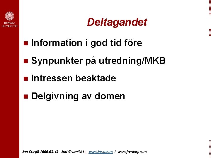 Deltagandet n Information i god tid före n Synpunkter på utredning/MKB n Intressen beaktade