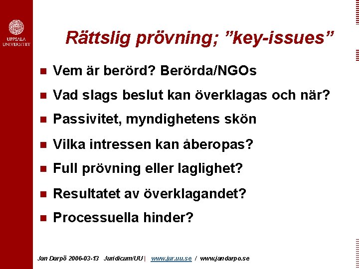 Rättslig prövning; ”key-issues” n Vem är berörd? Berörda/NGOs n Vad slags beslut kan överklagas