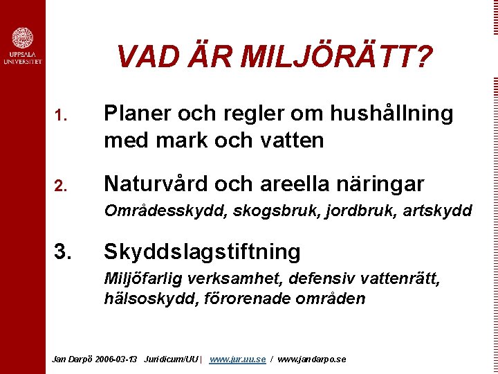 VAD ÄR MILJÖRÄTT? 1. Planer och regler om hushållning med mark och vatten 2.