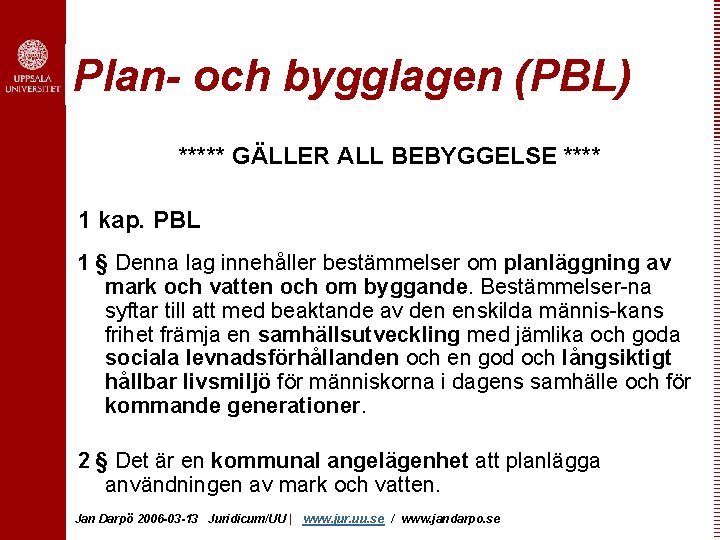 Plan- och bygglagen (PBL) ***** GÄLLER ALL BEBYGGELSE **** 1 kap. PBL 1 §