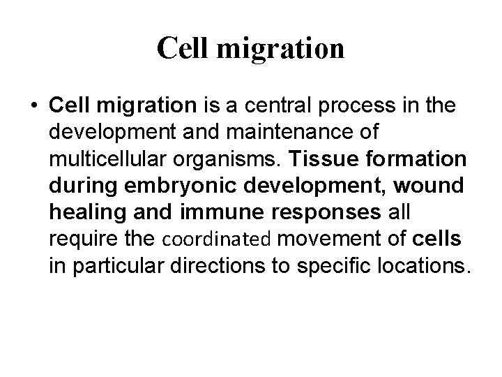 Cell migration • Cell migration is a central process in the development and maintenance
